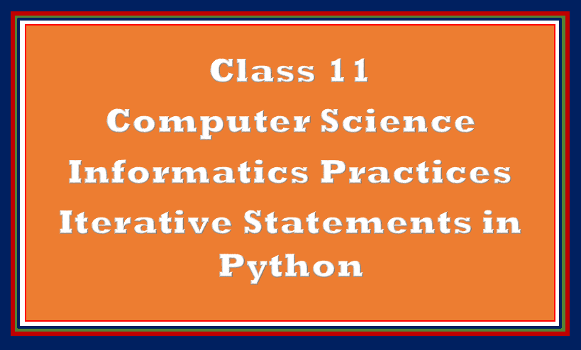 comprehensive-notes-on-iterative-statements-python-class-11