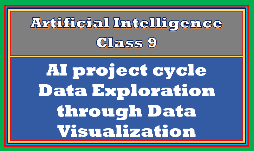 Comprehensive Notes On Data Exploration AI Class 9