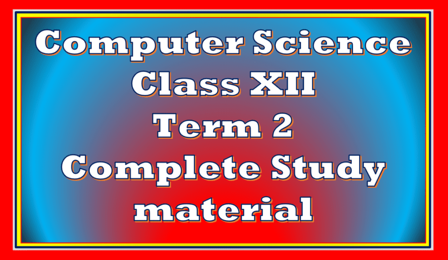 Computer Science Class 12 Term 2 Study Material 911x530 