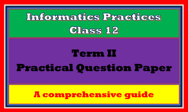 term-2-practical-paper-class-12-ip-2022-comprehensive-guide