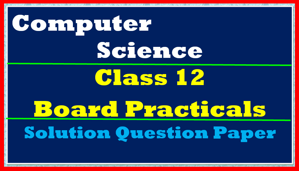 CS Class 12 Board Practical Paper 1 Solution 2024