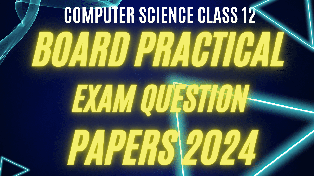 Practical Question Paper Class 12 Computer Science 2023-24