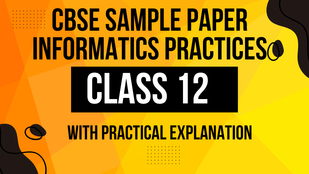 CBSE Class 12 Informatics Practices 2024-25 Sample Paper