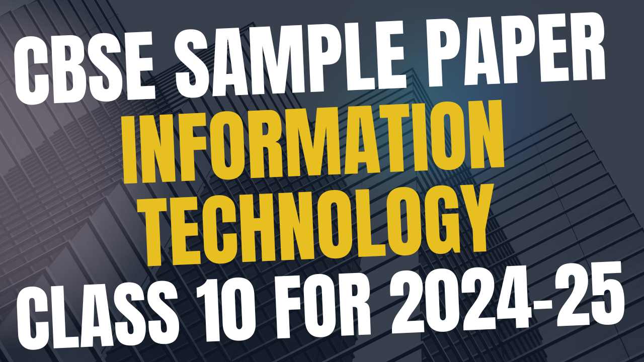 CBSE Sample Paper Information Technology Class 10 for 2024-25 A Comprehensive Guide