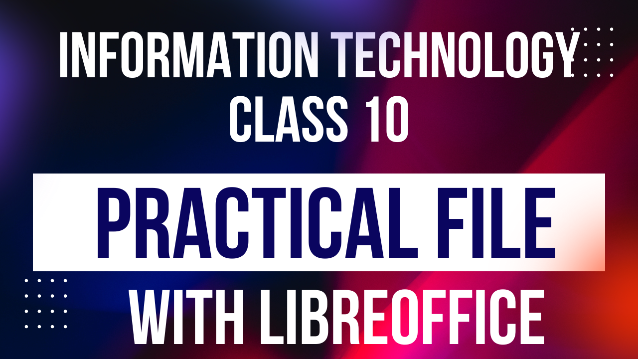 Creating an Impressive Practical File for CBSE Class 10 Information Technology with LibreOffice