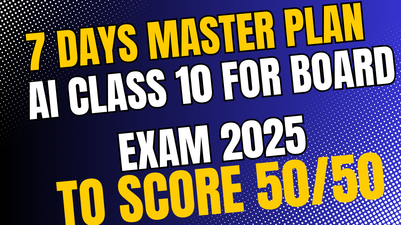 7 Days Master plan to study Artificial Intelligence Class 10 for board exam 2025