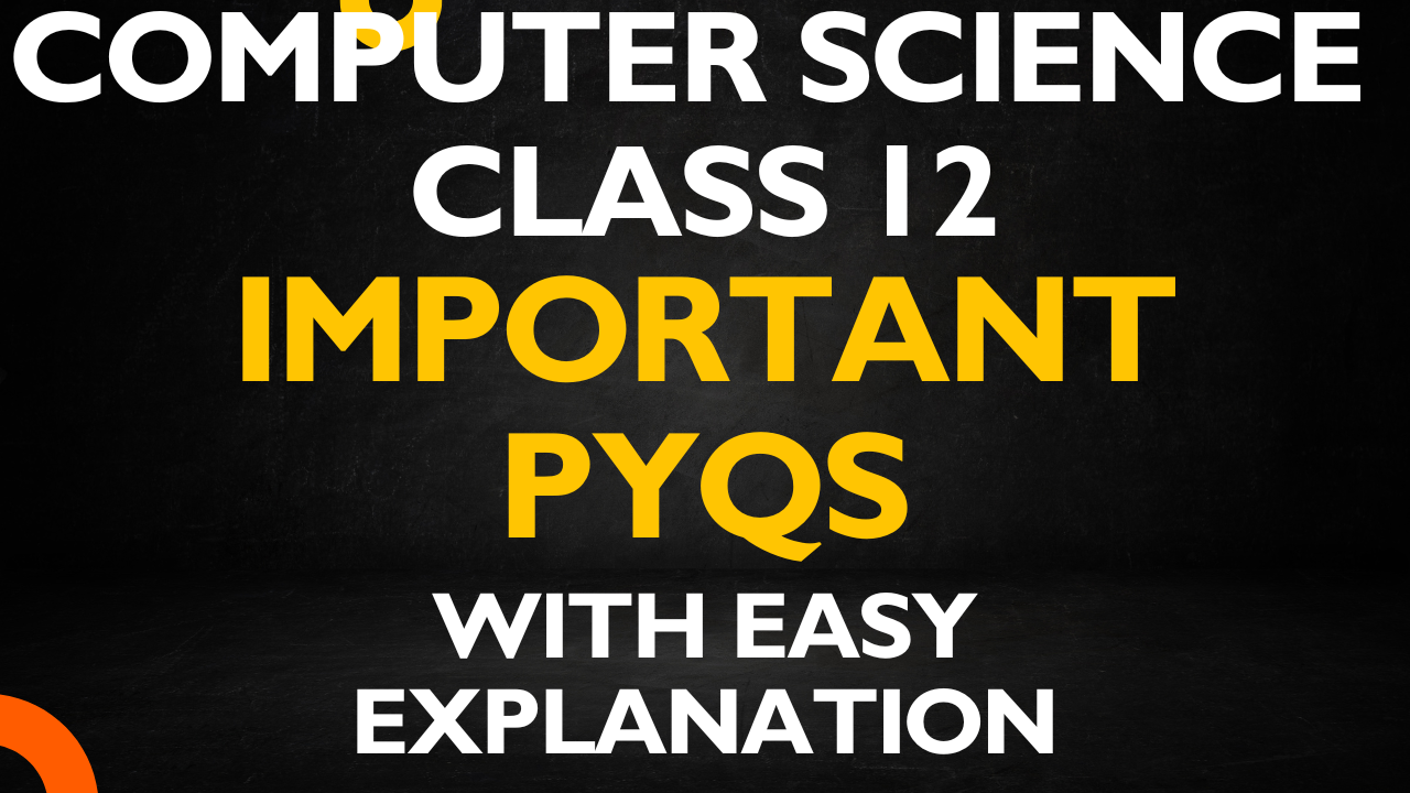 Important PYQs Computer Science Class 12